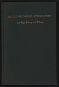 Andres Perez De Ribas, Pioneer Black Robe of the West Coast, Administrator, Historian (Monograph Series XXV) by Peter Masten Dunne - 1951