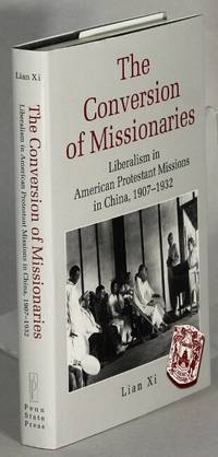 The conversion of missionaries: liberalism in American Protestant missions in China, 1907-1932