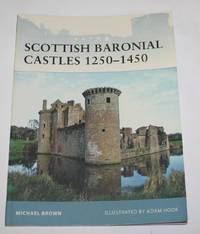 Scottish Baronial Castles 1250-1450 (Fortress 82)