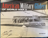 American Military Gliders of World War II: Development, Training, Experimentation, and Tactics of...