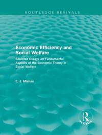 Economic Efficiency and Social Welfare (Routledge Revivals): Selected Essays on Fundamental...