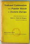 National Communism and Popular Revolt in Eastern Europe: A Selection of Documents on Events in Poland and Hungary, February-November, 1956