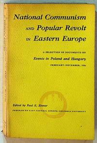 National Communism and Popular Revolt in Eastern Europe: A Selection of Documents on Events in Poland and Hungary, February-November, 1956