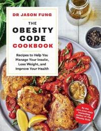 The Obesity Code Cookbook: recipes to help you manage your insulin, lose weight, and improve your...