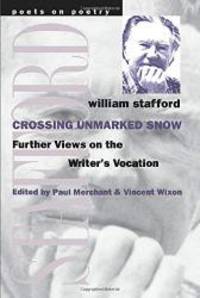image of Crossing Unmarked Snow: Further Views on the Writer's Vocation (Poets on Poetry)