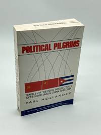 Political Pilgrims Travels of Western Intellectuals to the Soviet Union,  China and Cuba