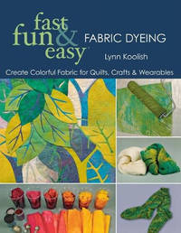Fast, Fun and Easy Fabric Dyeing