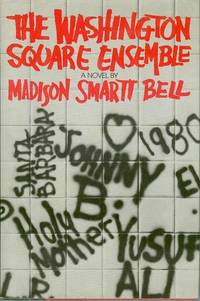 The Washington Square Ensemble by BELL, Madison Smartt - 1983