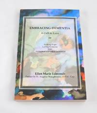 EMBRACING DEMENTIA    A Call to Love by Ellen Marie Edmonds - 2008-10-07