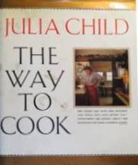 The Way to Cook (UK Ed) by Child, Julia - 1990