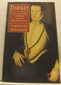 Darnley. A Life of Henry Stuart, Lord Darnley…