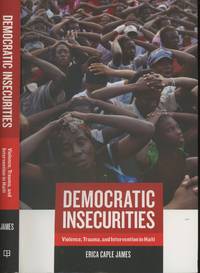 Democratic Insecurities: Violence, Trauma, and Intervention in Haiti (California Series in Public...