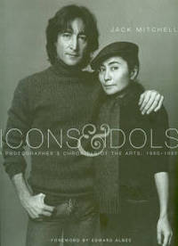 Icons And Idols: A Photographer's Chronicle Of The Arts, 1960-1995