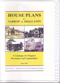 House Plans for Narrow & Small Lots: A Catalogue for Oregon's Developers and Communities...