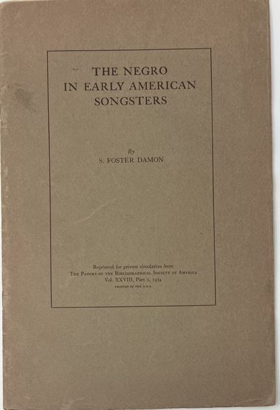 The Negro in Early American Songsters, "Reprinted for private circulation from The Papers of the Bibliographical Society of America, Vol. XXVIII, Part 2. 1934.
