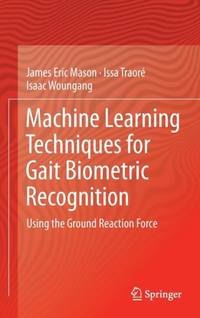 Machine Learning Techniques for Gait Biometric Recognition : Using the Ground Reaction Force