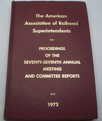 image of Proceedings of the Seventy Seventh Annual Meeting, American Association of Railroad Superintendents, Denver CO, 1973