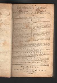 The Schoolmasters Assistant being a Compendium of Arithmetic both Practical and Theoretical