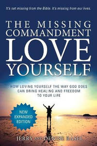 The Missing Commandment: Love Yourself (New Expanded 2018 Edition): How Loving Yourself the Way...