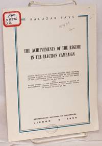 image of The achievements of the regime in the election campaign; speech delivered by the Prime Minister Prof. Oliveira Salazar in reply to the message sent by the chairmen of the Portuguese town councils, in the Sao Bento Palace, on May 31st 1958 and words spoken at the election meeting in favor of Rear-Admiral Américo Thomaz, in the Sports Palace, in Lisbon, on June 4th 1958