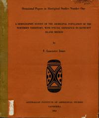 A Demographic Survey of the Aboriginal Population of the Northern Territory, with Special Reference to Bathurst Island Mission by F. Lancaster Jones - 1963