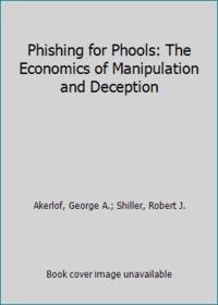 Phishing for Phools: The Economics of Manipulation and Deception