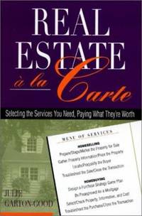 Real Estate a la Carte: Selecting the Services You Need, Paying What They&#039;re Worth by Garton-Good, Julie - 2001