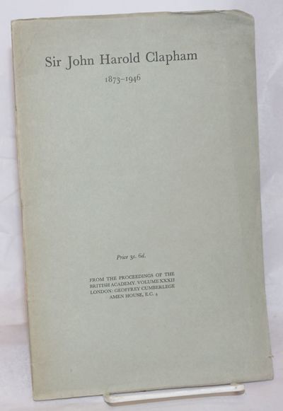 Sir John Harold Clapham, 1873-1946; from The Proceedings of the British Academy, Volume XXXII