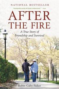 After the Fire : A True Story of Friendship and Survival