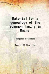 Material for a genealogy of the Scammon family in Maine 1892