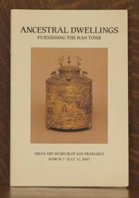 ANCESTRAL DWELLINGS, FURNISHING THE HAN TOMB by Patricia Berger et al - Paperback - First edition - 1987 - from Andre Strong Bookseller (SKU: 14007)