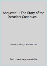 Abducted! : The Story of the Intruders Continues...