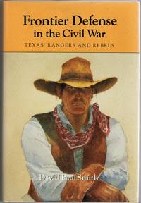 [CIVIL WAR] FRONTIER DEFENSE IN THE CIVIL WAR. TEXAS’S RANGERS AND REBELS