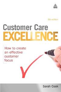 Customer Care Excellence: How To Create An Effective Customer Focus