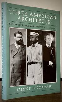 Three American Architects; Richardson, Sullivan, and Wright, 1865-1915
