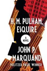 H. M. Pulham, Esquire: A Novel by John P. Marquand - 2018-09-18