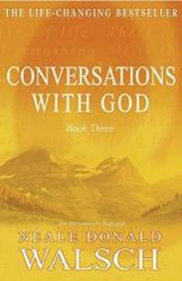 Conversations With God: An Uncommon Dialogue (Bk. 3) by Neale Donald Walsch - 1999-06-09