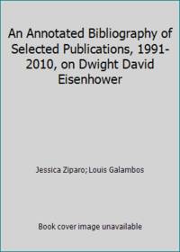 An Annotated Bibliography of Selected Publications, 1991-2010, on Dwight David Eisenhower