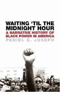 Waiting 'Til the Midnight Hour: A Narrative History of Black Power in America