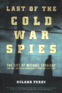 The Last of the Cold War Spies, The Life of Michael Straight, The Only American in Britain's Cambridge Spy Ring