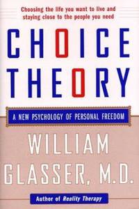 Choice Theory: A New Psychology of Personal Freedom