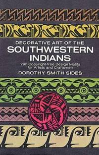 Decorative Art of the Southwestern Indians by Dorothy S. Sides - 1961