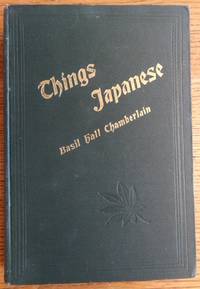 Things Japanese: being Notes on various subjects connected with Japan, For the use of travellers and others