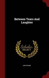 Between Tears and Laughter by Lin Yutang