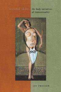 Second Skins: The Body Narratives of Transsexuality
