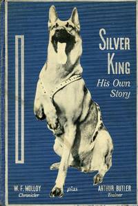 Silver King: His Own Story by MOLLOY, W.F., Chronicler; ARTHUR BUTLER, Trainer - 1932