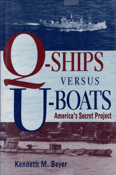 Q-Ships Versus U-Boats: America's Secret Project.