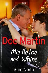 Doc Martin: Mistletoe and Whine [Large Print]