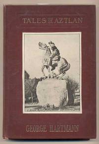 Tales of Aztlan: The Romance of a Hero of Our Late Spanish-American War. Incidents of Interest from the Life of a Western Pioneer and Other Tales