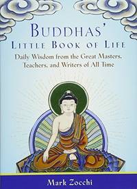 Buddhas' Little Book of Life: Daily Wisdom from the Great Masters, Teachers, and Writers of...